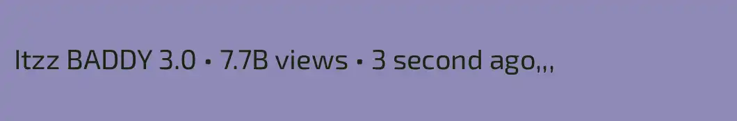 Itzz BADDY 3.0 • 7.7B views • 3 second ago


,,,